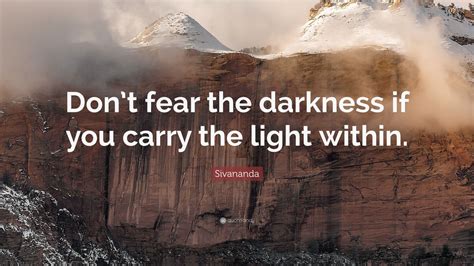 Sivananda Quote: “Don’t fear the darkness if you carry the light within.” (12 wallpapers ...