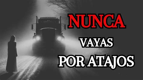 RELATO DE TRAILERO NUNCA VAYAS POR ATAJOS RELATOS DE TERROR RT