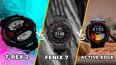 Amazfit Active Edge Vs Garmin Fenix Vs Amazfit T Rex Rugged