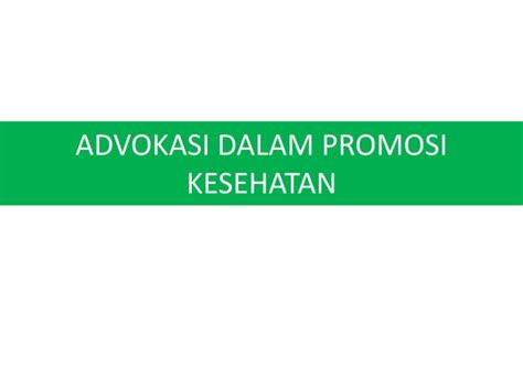 Advokasi Kesehatan Dalam Promosi Kesehatan Ppt