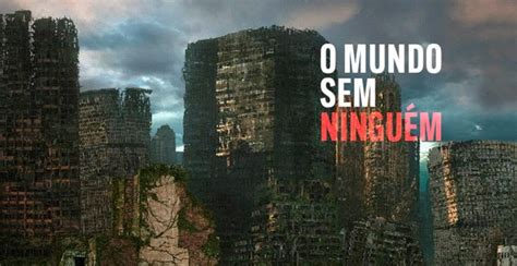 O Mundo Sem Ninguem - O mundo sem ninguém | Documentário History Chanel