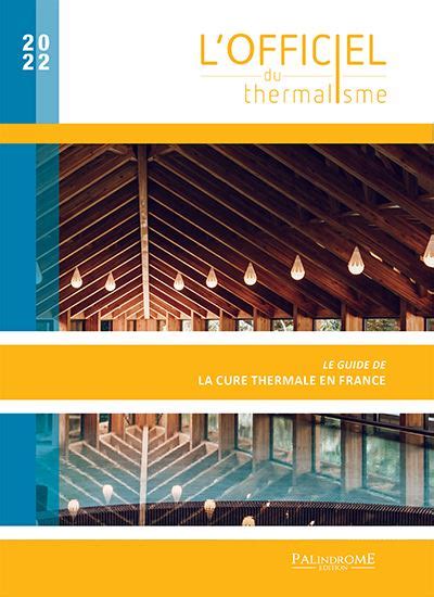 L Officiel Du Thermalisme Le Guide De La Cure Thermale En France