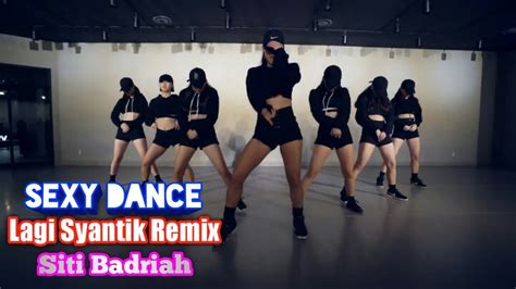 Siti Badriah Lagi Syantik Remix Sexy Dance Youtube