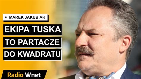 Marek Jakubiak Ekipa Donalda Tuska to partacze do kwadratu Wkraczają