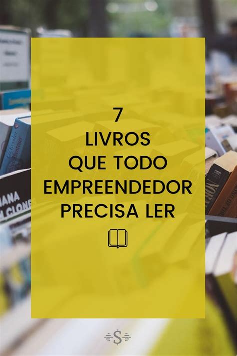 7 Livros Que Todo Empreendedor Precisa Ler Em 2020 Livros De