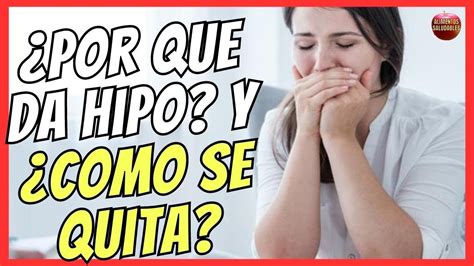 🔴 ¿porque Da Hipo Y ¿cÓmo Se Quita 🦄 Youtube