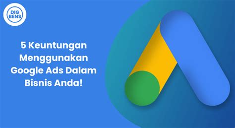 5 Keuntungan Menggunakan Google Ads Dalam Bisnis Anda