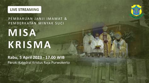 Misa Krisma Rabu 5 April 2023 17 00 WIB Keuskupan Purwokerto