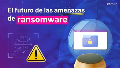 El Futuro De Las Amenazas De Ransomware Cdmon