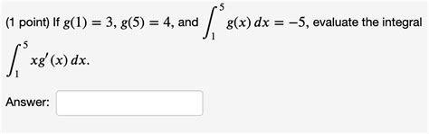 Solved 1 Point If G 1 3 G 5 4 And ∫15g X Dx −5