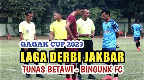 BINGUNK FC Vs TUNAS BETAWI LAGA DERBI JAKBAR 32 BESAR GAGAK CUP