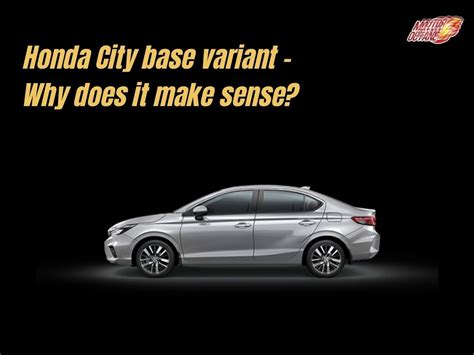 New Honda City Base Variant Why Does It Make Sense Motoroctane