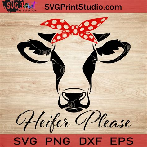 Heifer Please SVG Heifer SVG Cow SVG EPS DXF PNG Cricut File Instant