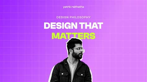 My Design Philosophy The Journey Of Finding Who I Am As A By Yatrik