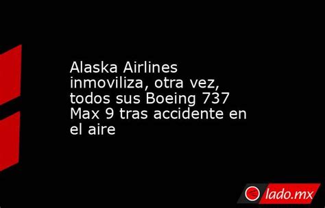 Alaska Airlines Inmoviliza Otra Vez Todos Sus Boeing 737 Max 9 Tras