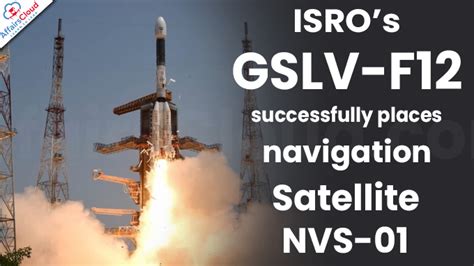 Isro S Gslv F12 Successfully Places Navigation Satellite Nvs 01 Into Orbit