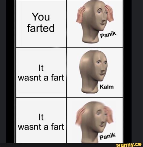 You Farted It Wasnt A Fart It Wasnt Fart Ifunny