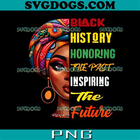 Black History Honoring Past Inspiring Future Png Black History Month Png