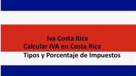 Calcular Iva En Costa Rica Tipos Y Porcentaje De Impuestos