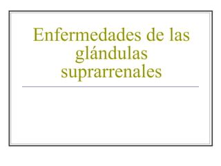 Enfermedades de las glándulas suprarrenales | PPT