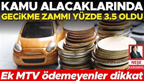 Ek MTV ödemeyenler dikkat Kamu alacaklarında gecikme zammı yüzde 3 5