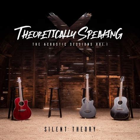 Silent Theory - Theoretically Speaking: The Acoustic Sessions, Vol. 1 Lyrics and Tracklist | Genius