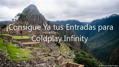 Consigue Ya Tus Entradas Para Coldplay Infinity En Per Octubre