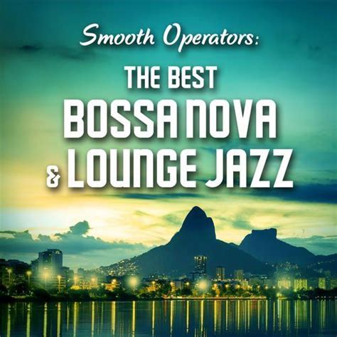 Smooth Operators The Best Bossa Nova Lounge Jazz Mp Buy Full