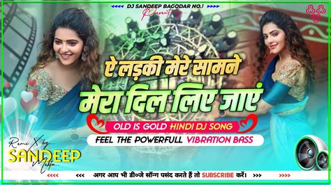 A Ladki Mere Samne Mera Dil Liyee Jay Jay Hindi Love 💕 Song Humming Vibration Mix Dj Sandeep