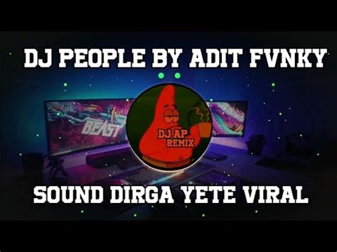 DJ PEOPLE BY ADIT FVNKY RMX VIRAL TIK TOK DIRGA YETE YouTube