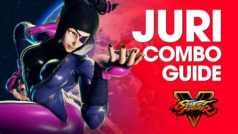 Street Fighter V JURI Combo Guide YouTube