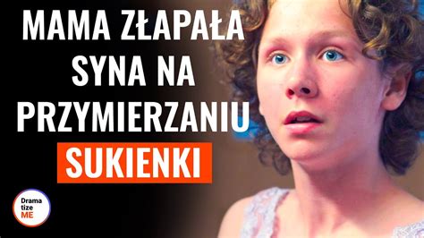 MAMA PRZYŁAPAŁA SYNA NA PRZYMIERZANIU SUKIENKI DramatizeMePolska