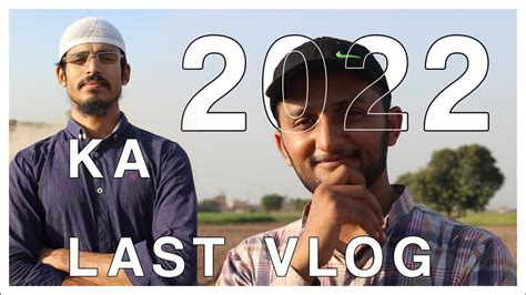 2022 Ka Last VLOG With Awais Mini Zakir Nike YouTube