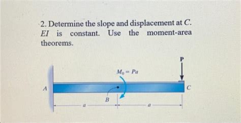 Solved 2 Determine The Slope And Displacement At C EI Is Chegg