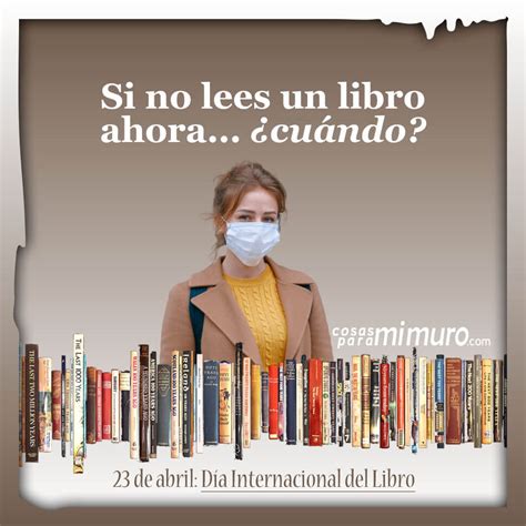 D A Del Libro Si No Lees Un Libro Ahora Cu Ndo Cosas Para Mi Muro