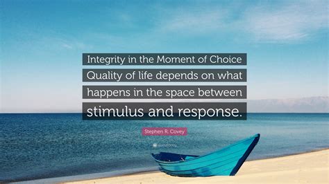 Stephen R Covey Quote Integrity In The Moment Of Choice Quality Of