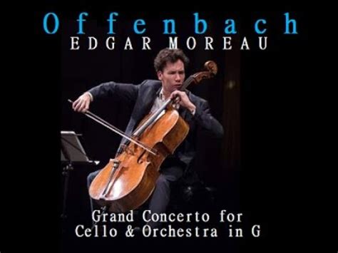 Edgar Moreau Plays Offenbach Grand Concerto For Cello Orchestra In G