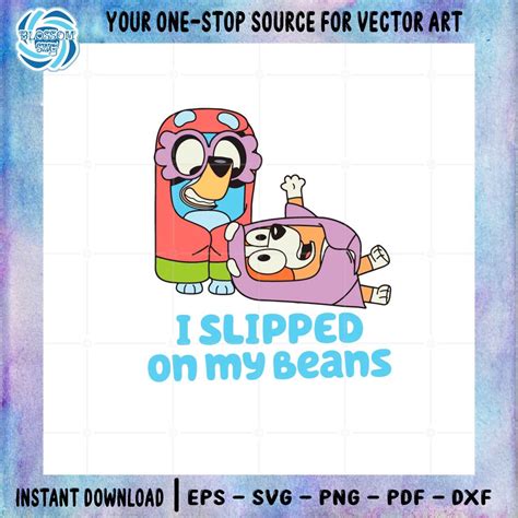 I Slipped On My Beans Bluey And Bingo Disney Cartoon Svg