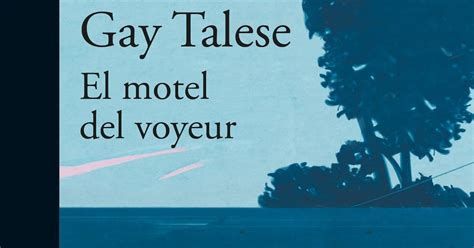 Libros Y Escritores Del Mundo Comentarios Y Sugerencias El Motel Del Voyeur Gay Talese