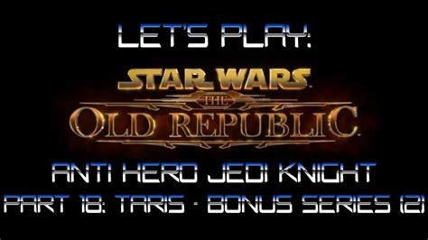 Let S Play Star Wars The Old Republic Anti Hero Jedi Knight Part