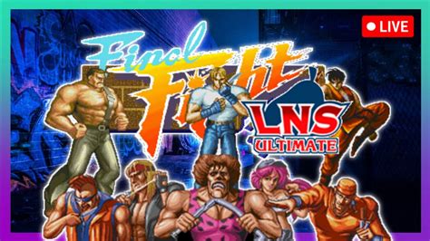 LIVE Final Fight LNS Ultimate V0 4 Gameplay YouTube