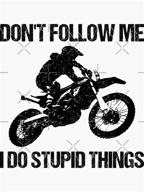 Dont Follow Me I Do Stupid Things Motorbike X Sticker For Sale By