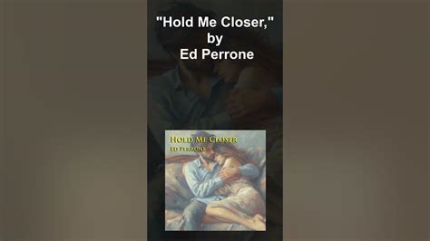 Hold Me Closer Ed Perrone Sneak Listen Youtube