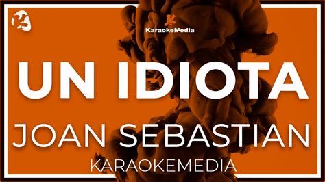 Joan Sebastian Un Idiota Letra Instrumental Karaoke Youtube