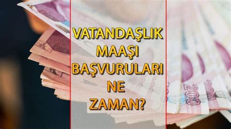 VATANDAŞLIK MAAŞI BAŞVURUSU ne zaman başladı mı Vatandaşlık maaşı ne