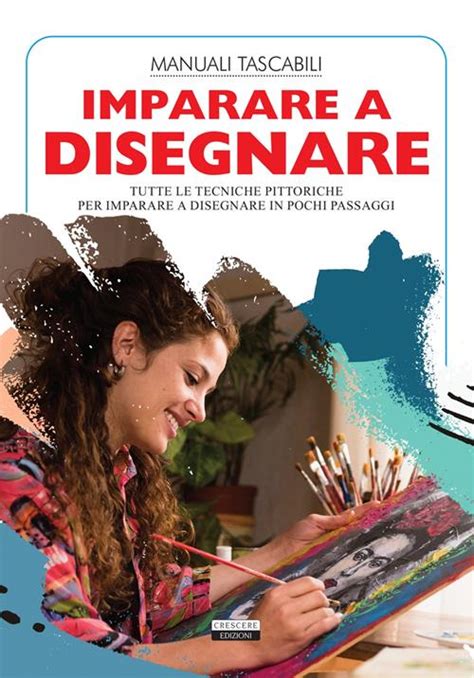 Imparare A Disegnare Tutte Le Tecniche Pittoriche Per Imparare A