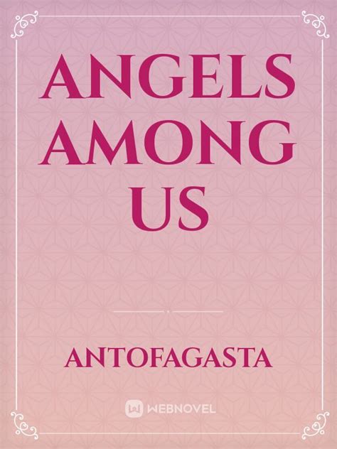 Read Angels Among Us Antofagasta Webnovel