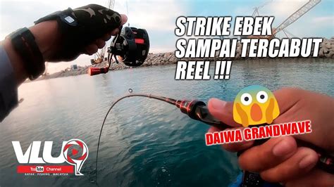 Strike Ebek Sampai Tercabut Reel Daiwa Grandwave Sj Shl Vluq