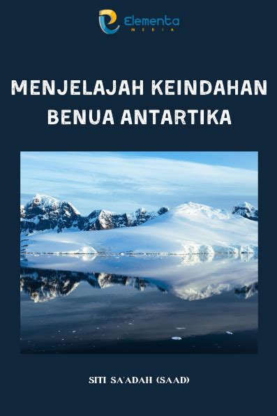 Menjelajah Keindahan Benua Antartika Sumber Elektronis