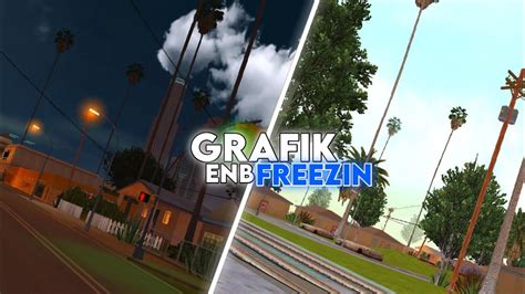 Mod Grafik Enb Freezin Androwed Gta Sa Android Support Samp Youtube